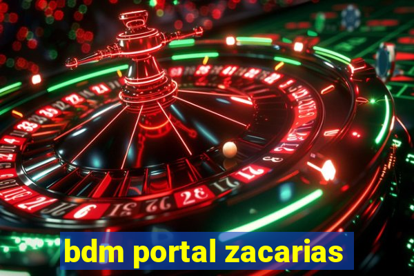 bdm portal zacarias